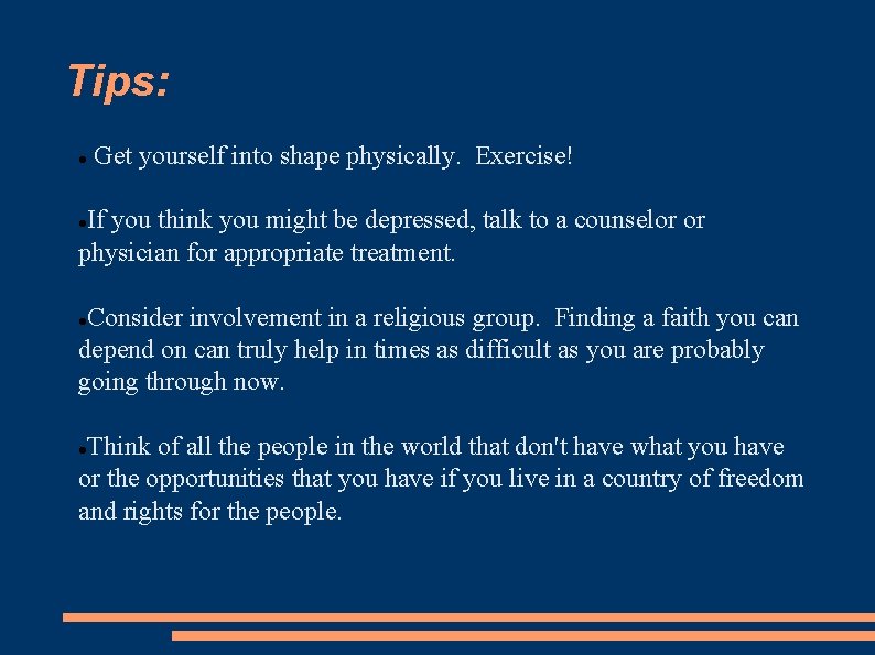 Tips: Get yourself into shape physically. Exercise! If you think you might be depressed, Tips: Get yourself into shape physically. Exercise! If you think you might be depressed,