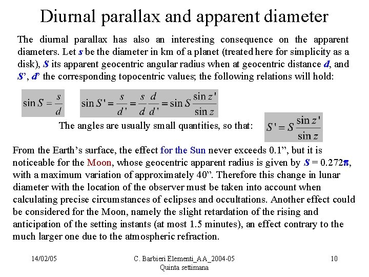 Diurnal parallax and apparent diameter The diurnal parallax has also an interesting consequence on