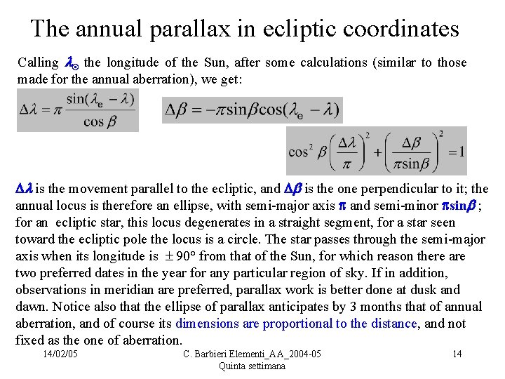 The annual parallax in ecliptic coordinates Calling the longitude of the Sun, after some