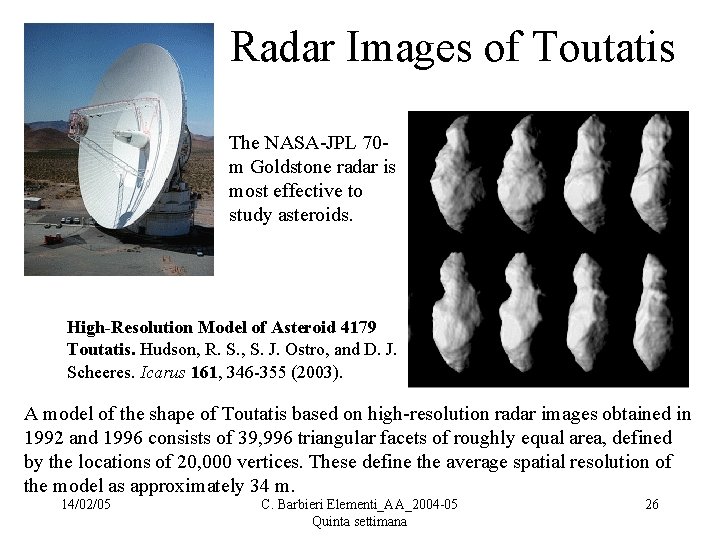 Radar Images of Toutatis The NASA-JPL 70 m Goldstone radar is most effective to