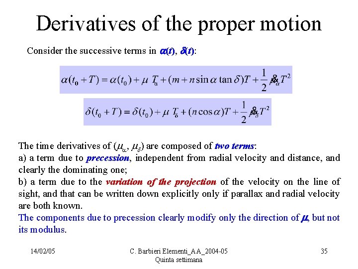 Derivatives of the proper motion Consider the successive terms in (t), (t): The time