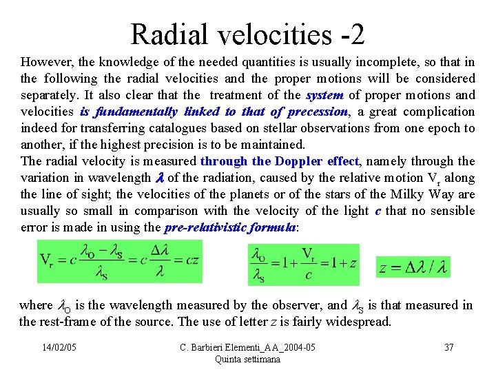 Radial velocities -2 However, the knowledge of the needed quantities is usually incomplete, so