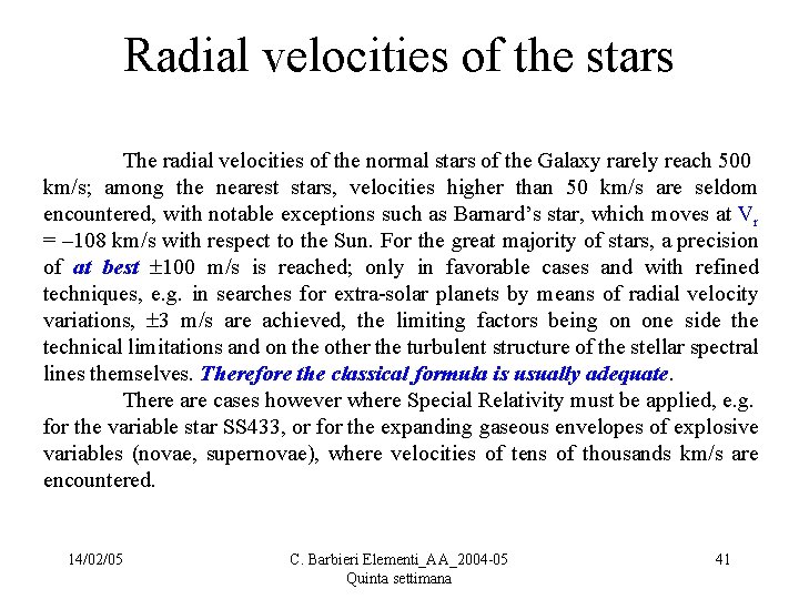 Radial velocities of the stars The radial velocities of the normal stars of the