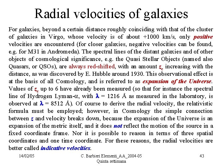 Radial velocities of galaxies For galaxies, beyond a certain distance roughly coinciding with that