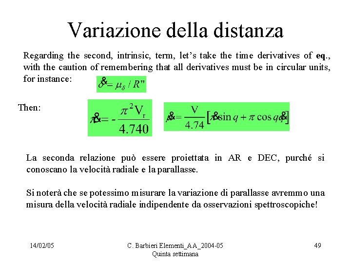 Variazione della distanza Regarding the second, intrinsic, term, let’s take the time derivatives of