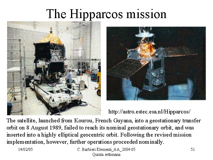 The Hipparcos mission http: //astro. estec. esa. nl/Hipparcos/ The satellite, launched from Kourou, French