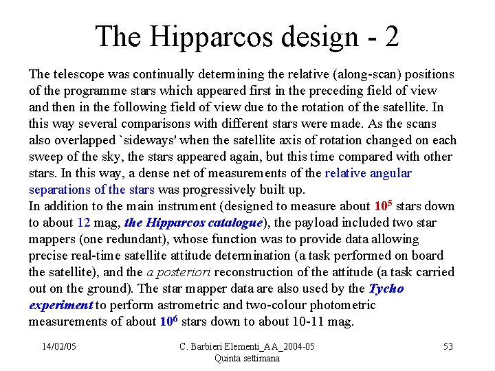 The Hipparcos design - 2 The telescope was continually determining the relative (along-scan) positions