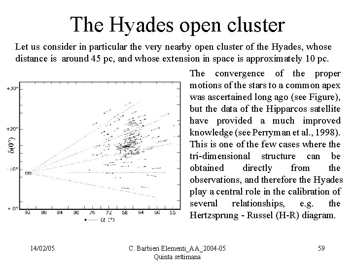The Hyades open cluster Let us consider in particular the very nearby open cluster