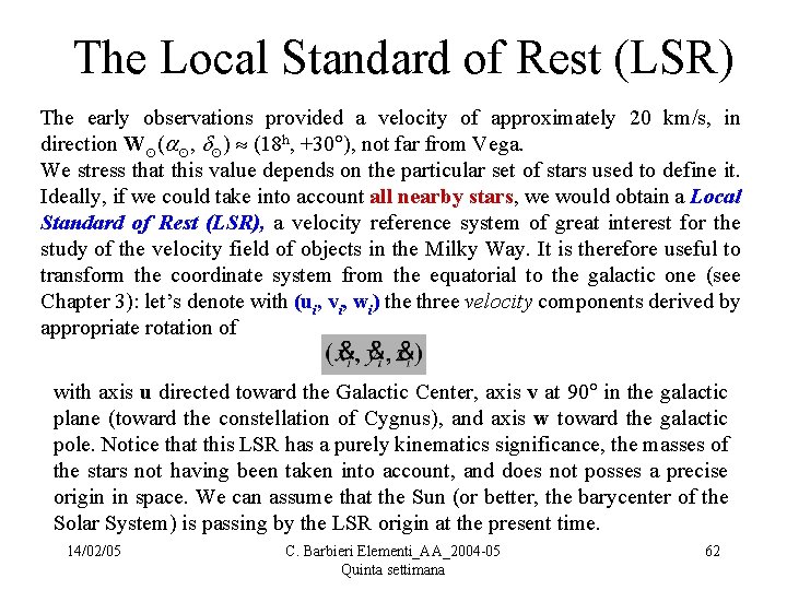 The Local Standard of Rest (LSR) The early observations provided a velocity of approximately