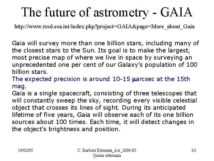 The future of astrometry - GAIA http: //www. rssd. esa. int/index. php? project=GAIA&page=More_about_Gaia will