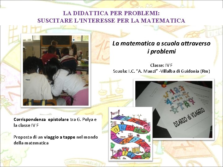 LA DIDATTICA PER PROBLEMI: SUSCITARE L’INTERESSE PER LA MATEMATICA La matematica a scuola attraverso