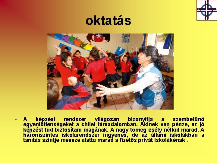 oktatás • A képzési rendszer világosan bizonyítja a szembetűnő egyenlőtlenségeket a chilei társadalomban. Akinek