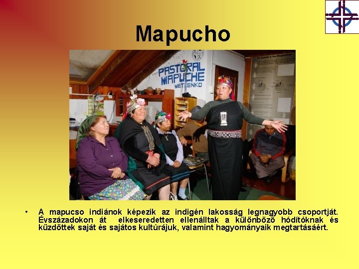  Mapucho • A mapucso indiánok képezik az indigén lakosság legnagyobb csoportját. Évszázadokon át
