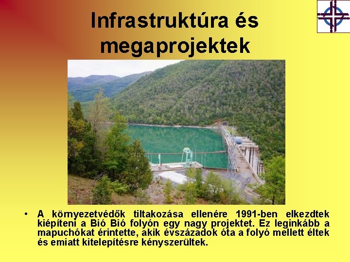 Infrastruktúra és megaprojektek • A környezetvédők tiltakozása ellenére 1991 -ben elkezdtek kiépíteni a Bió