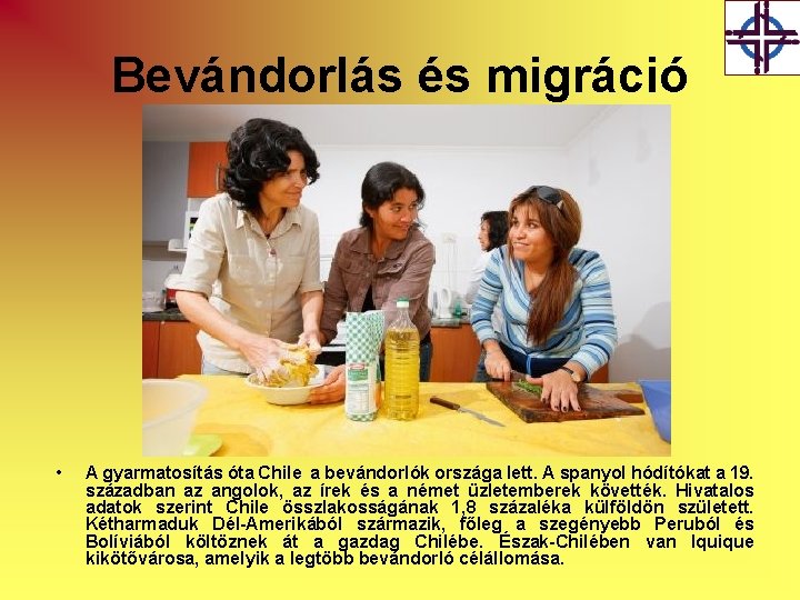 Bevándorlás és migráció • A gyarmatosítás óta Chile a bevándorlók országa lett. A spanyol