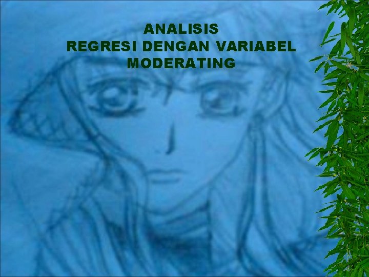 ANALISIS REGRESI DENGAN VARIABEL MODERATING 