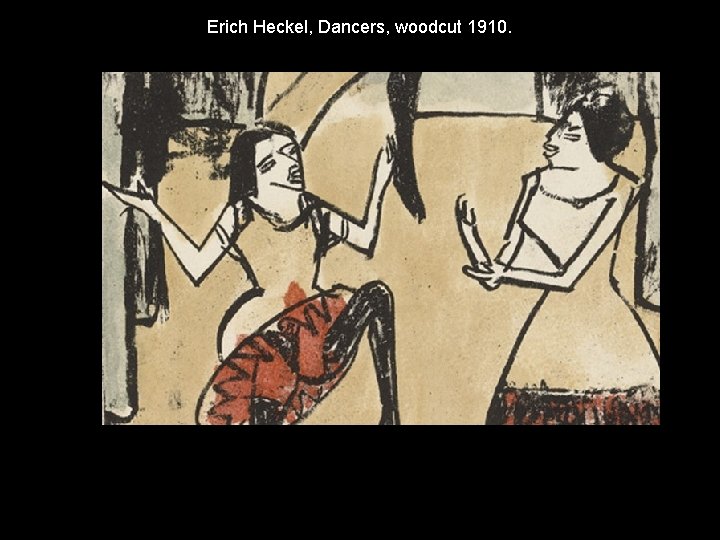 Erich Heckel, Dancers, woodcut 1910. Erich Heckel, Dancers, woodcut 1910.