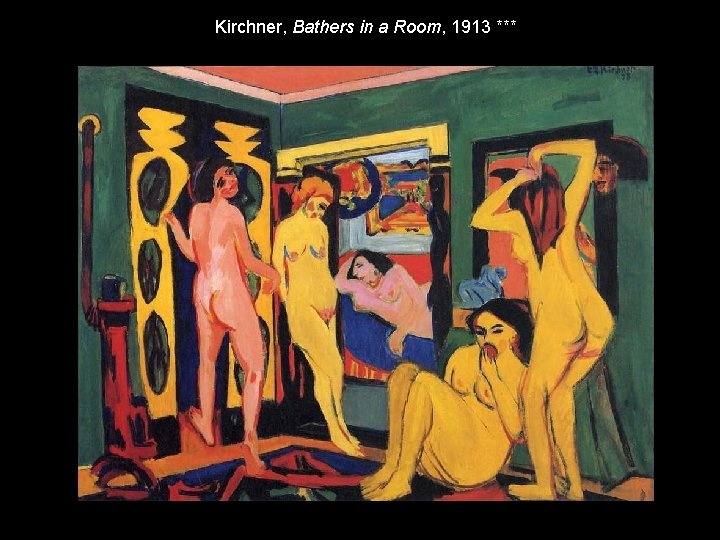 Kirchner, Bathers in a Room, 1913 *** 