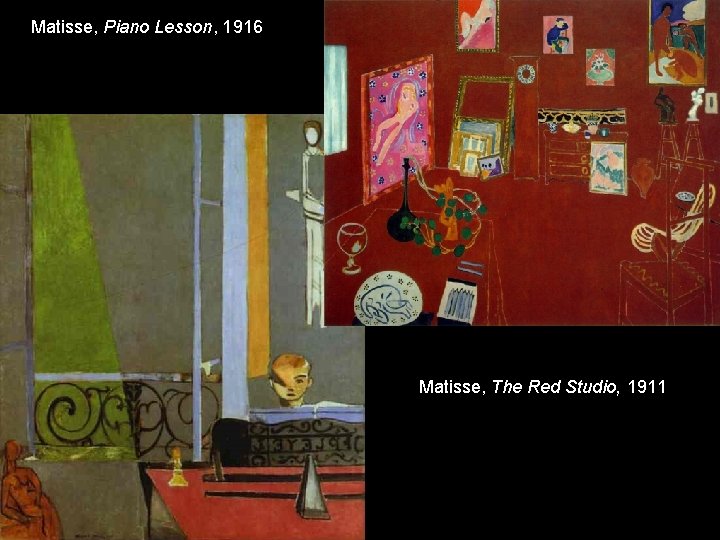 Matisse, Piano Lesson, 1916 Matisse, The Red Studio, 1911 