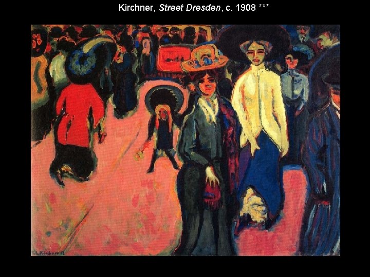 Kirchner, Street Dresden, c. 1908 *** 