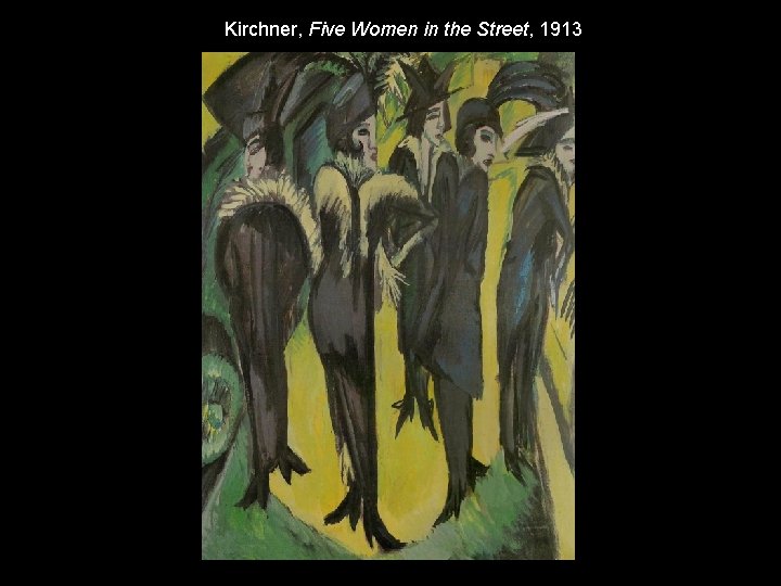 Kirchner, Five Women in the Street, 1913 