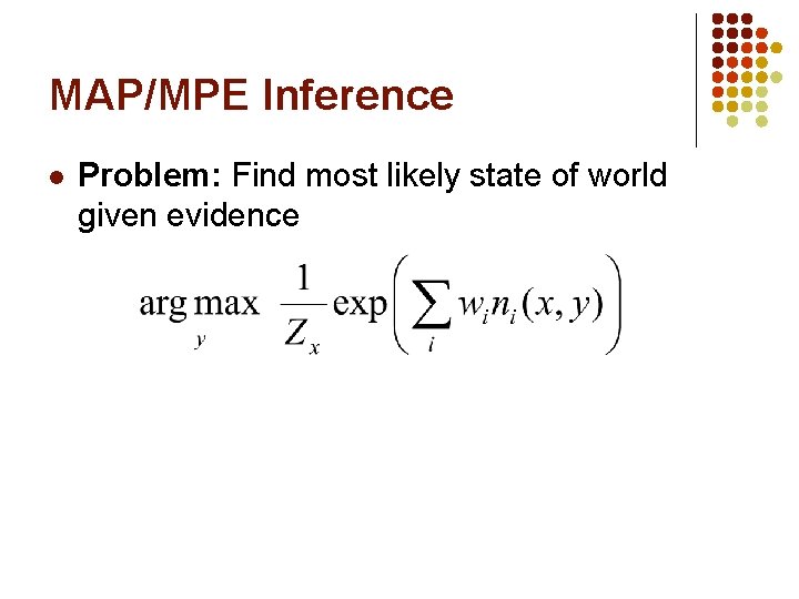 MAP/MPE Inference l Problem: Find most likely state of world given evidence 