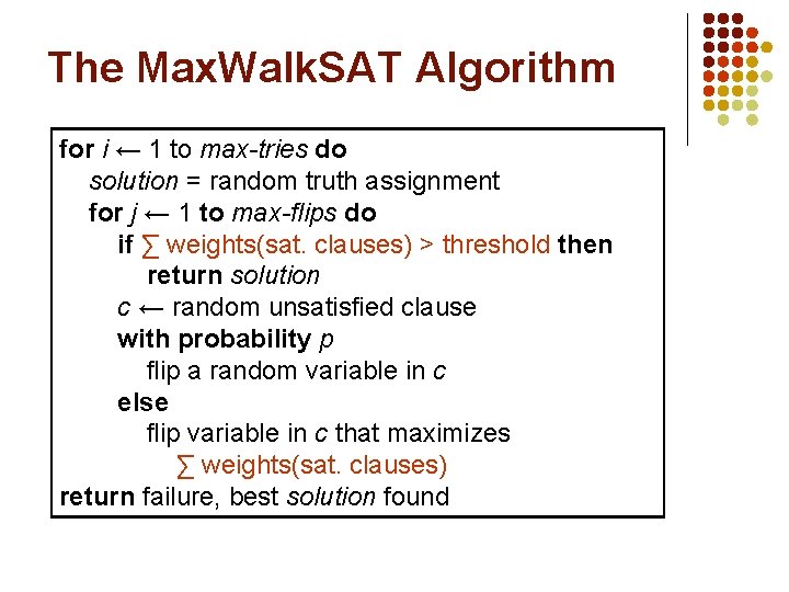 The Max. Walk. SAT Algorithm for i ← 1 to max-tries do solution =