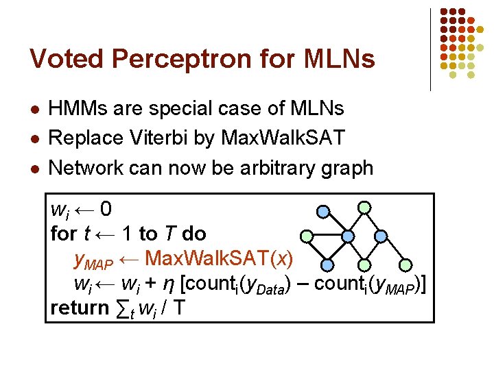 Voted Perceptron for MLNs l l l HMMs are special case of MLNs Replace