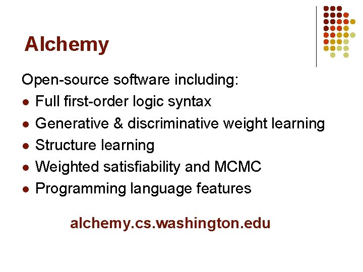Alchemy Open-source software including: l Full first-order logic syntax l Generative & discriminative weight