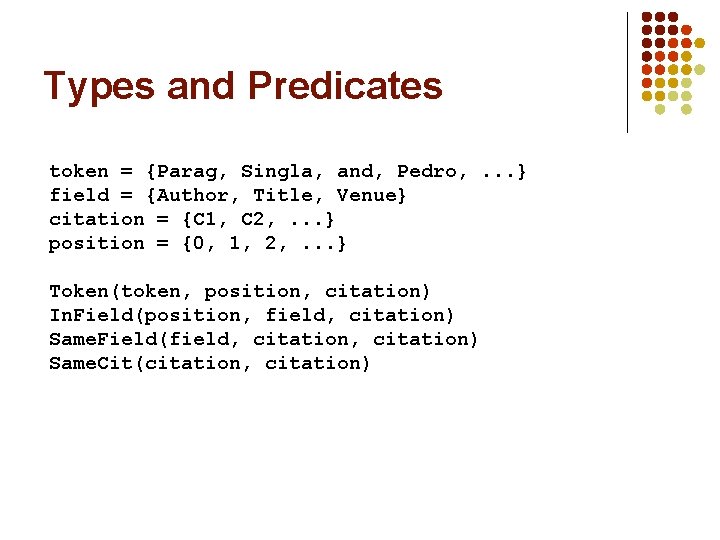 Types and Predicates token = {Parag, Singla, and, Pedro, . . . } field