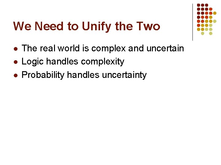 We Need to Unify the Two l l l The real world is complex