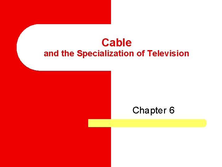 Cable and the Specialization of Television Chapter 6 