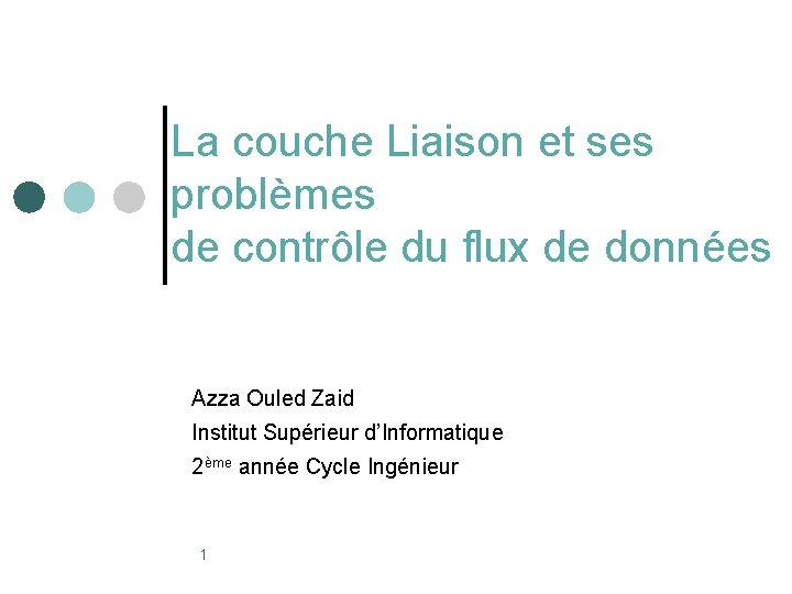 La couche Liaison et ses problèmes de contrôle du flux de données Azza Ouled
