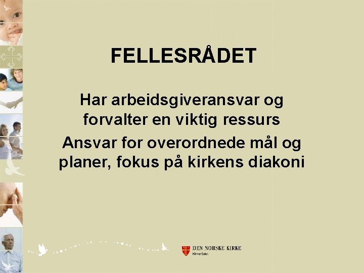 FELLESRÅDET Har arbeidsgiveransvar og forvalter en viktig ressurs Ansvar for overordnede mål og planer,