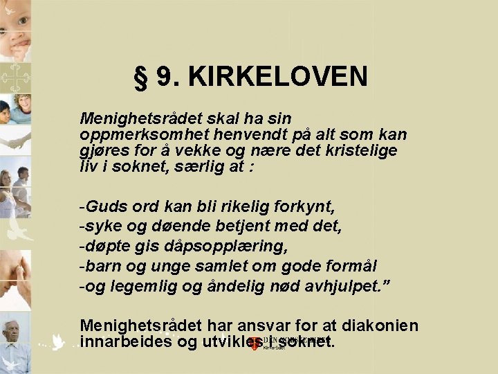 § 9. KIRKELOVEN Menighetsrådet skal ha sin oppmerksomhet henvendt på alt som kan gjøres