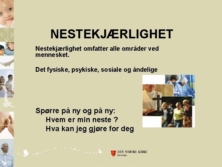 NESTEKJÆRLIGHET Nestekjærlighet omfatter alle områder ved mennesket. Det fysiske, psykiske, sosiale og åndelige Spørre