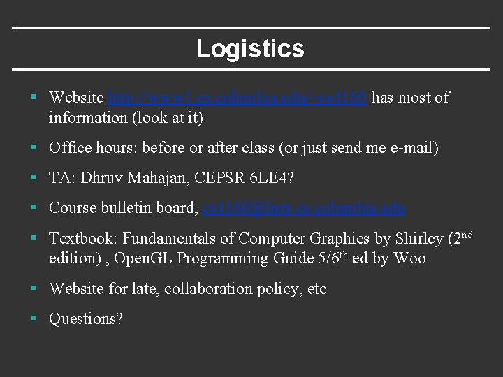 Logistics § Website http: //www 1. cs. columbia. edu/~cs 4160 has most of information