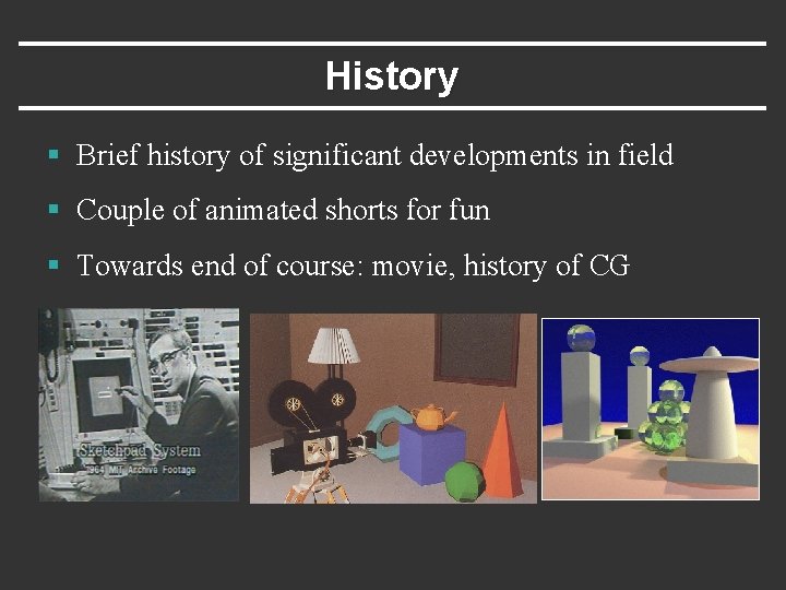 History § Brief history of significant developments in field § Couple of animated shorts