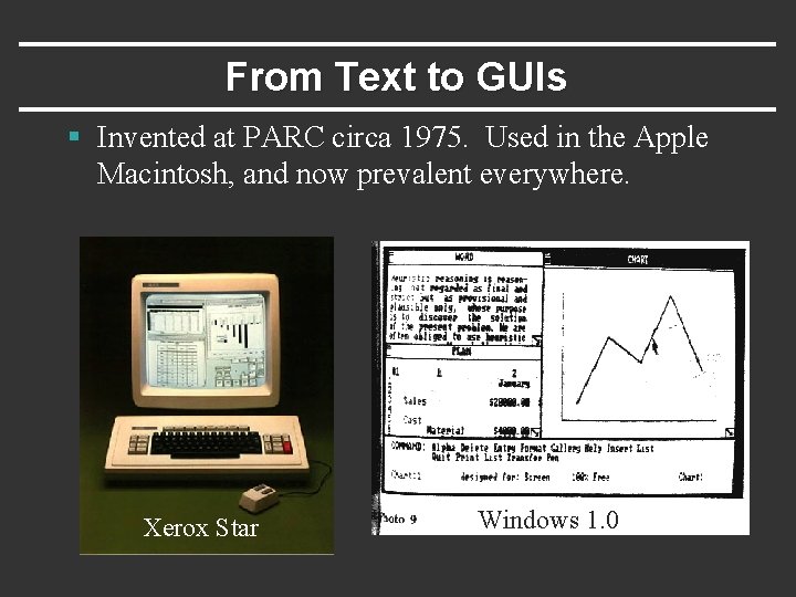 From Text to GUIs § Invented at PARC circa 1975. Used in the Apple