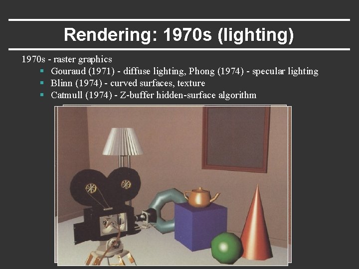 Rendering: 1970 s (lighting) 1970 s - raster graphics § Gouraud (1971) - diffuse