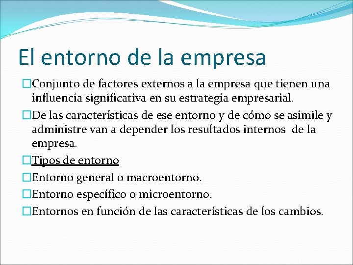 El entorno de la empresa �Conjunto de factores externos a la empresa que tienen