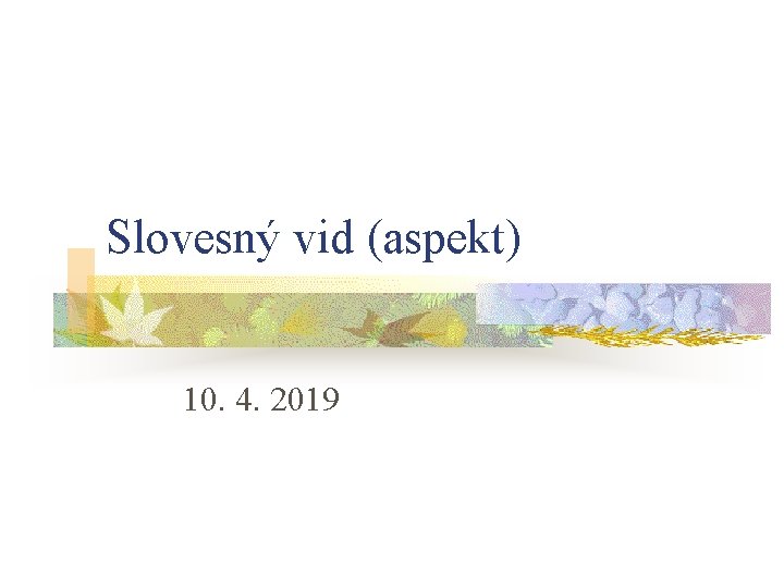 Slovesný vid (aspekt) 10. 4. 2019 