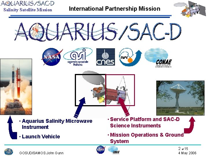 Salinity Satellite Mission International Partnership Mission • Aquarius Salinity Microwave Instrument • Service Platform