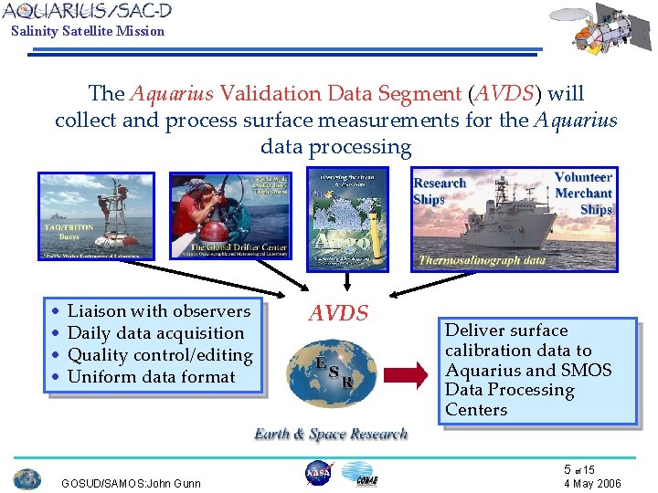 Salinity Satellite Mission The Aquarius Validation Data Segment (AVDS) will collect and process surface