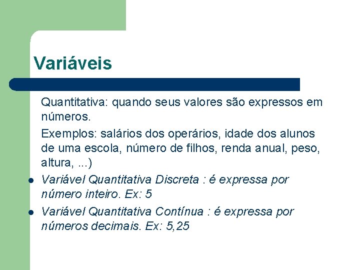 Variáveis l l Quantitativa: quando seus valores são expressos em números. Exemplos: salários dos