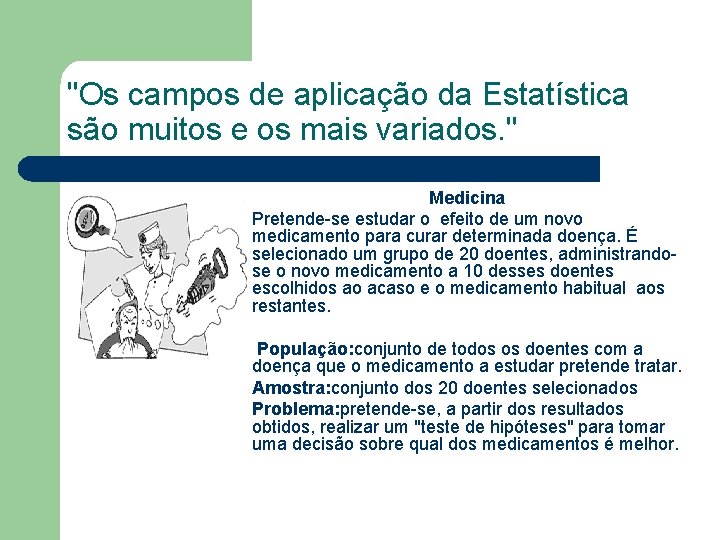 "Os campos de aplicação da Estatística são muitos e os mais variados. " Medicina