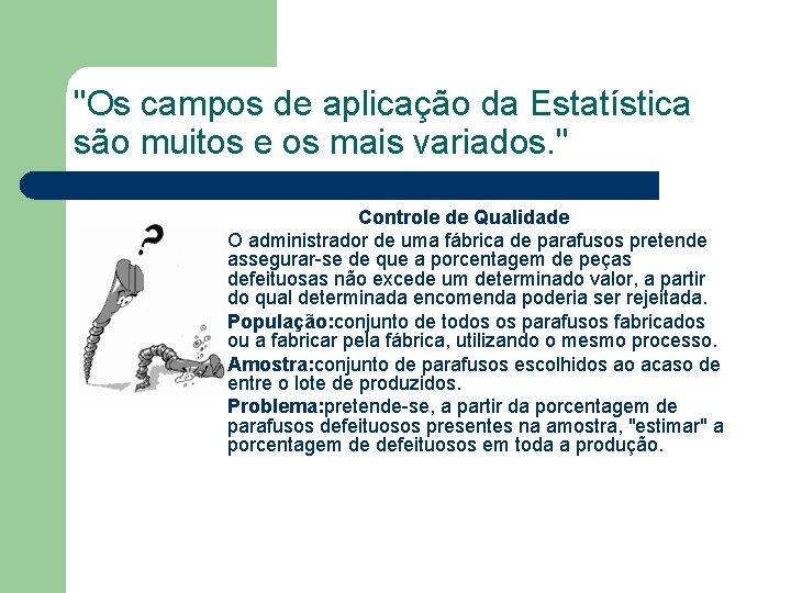 "Os campos de aplicação da Estatística são muitos e os mais variados. " Controle