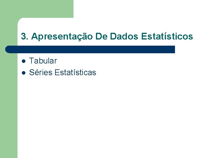 3. Apresentação De Dados Estatísticos l l Tabular Séries Estatísticas 
