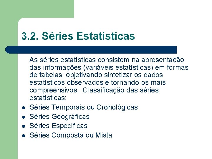 3. 2. Séries Estatísticas l l As séries estatísticas consistem na apresentação das informações