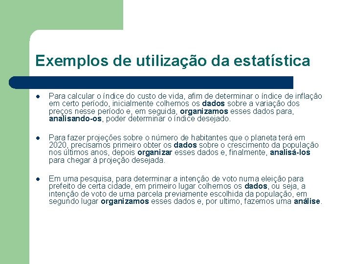 Exemplos de utilização da estatística l Para calcular o índice do custo de vida,